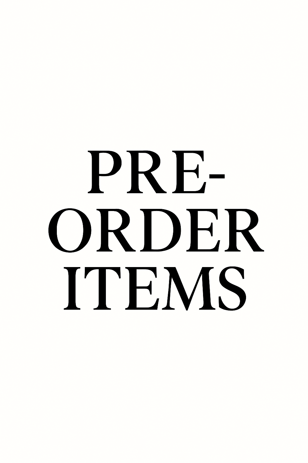PRE-ORDER ITEMS